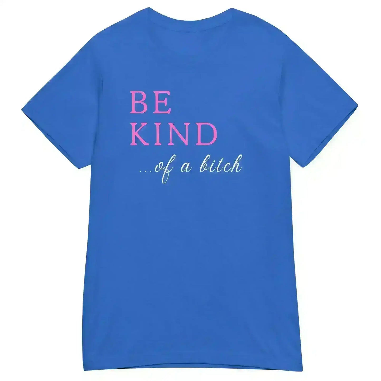BE KIND of a bitch - Fitted Tee - Cady Creations
