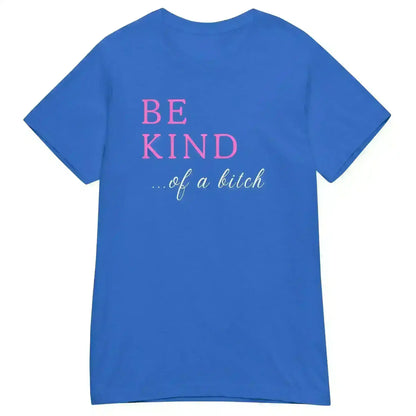 BE KIND of a bitch - Fitted Tee - Cady Creations