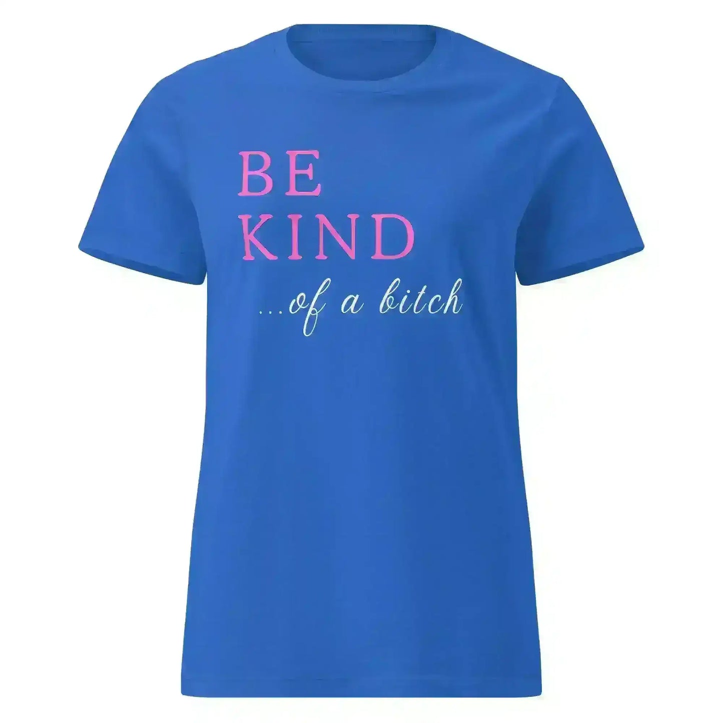 BE KIND of a bitch - Fitted Tee - Cady Creations