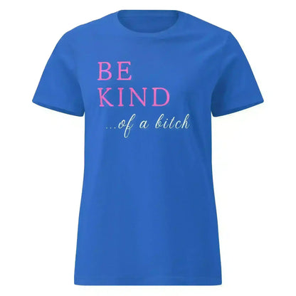 BE KIND of a bitch - Fitted Tee - Cady Creations