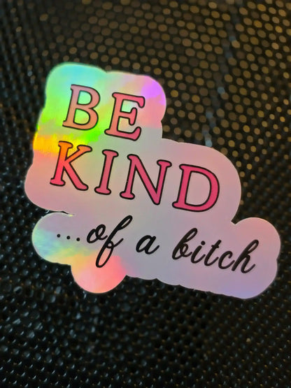  BE KIND of a bitch - Premium Vinyl Sticker - Cady Creations