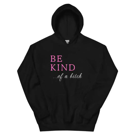 BE KIND of a bitch - Pullover Hoodie - Cady Creations
