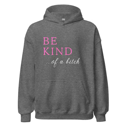 BE KIND of a bitch - Pullover Hoodie - Cady Creations