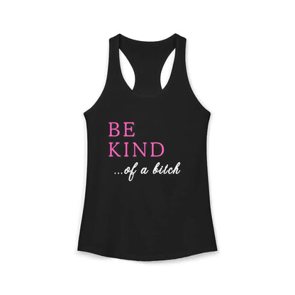  BE KIND of a bitch - Racerback Tank - Cady Creations