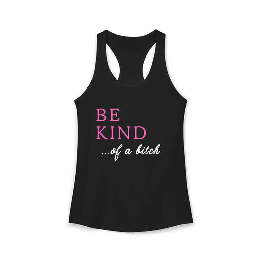  BE KIND of a bitch - Racerback Tank - Cady Creations
