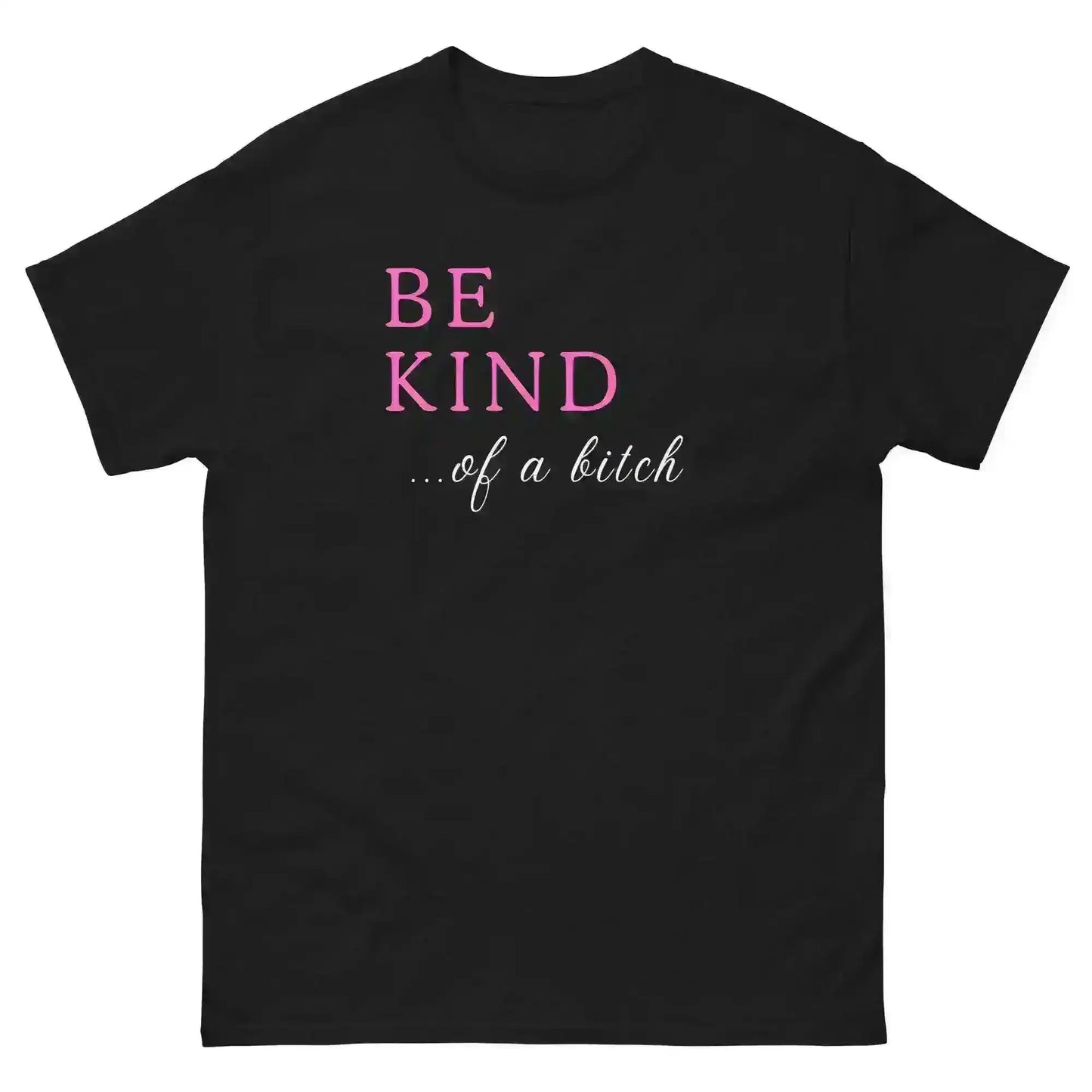 BE KIND of a bitch - Unisex Tee - Cady Creations