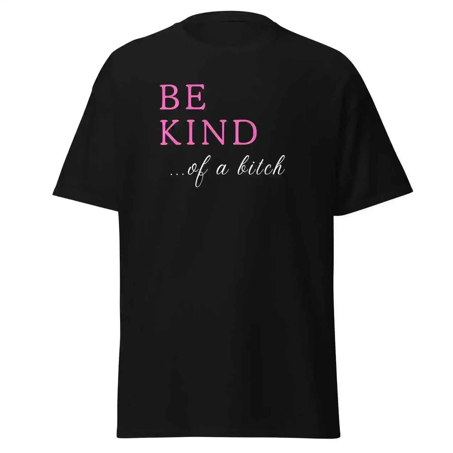 BE KIND of a bitch - Unisex Tee - Cady Creations