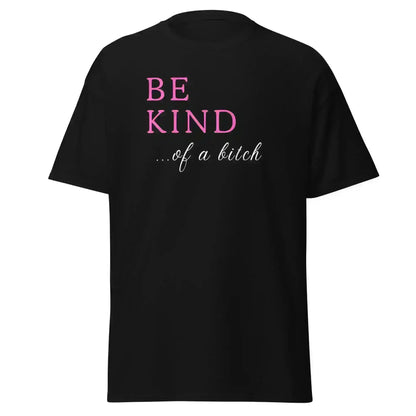 BE KIND of a bitch - Unisex Tee - Cady Creations
