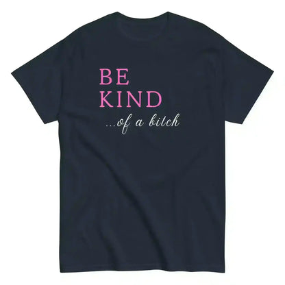 BE KIND of a bitch - Unisex Tee - Cady Creations