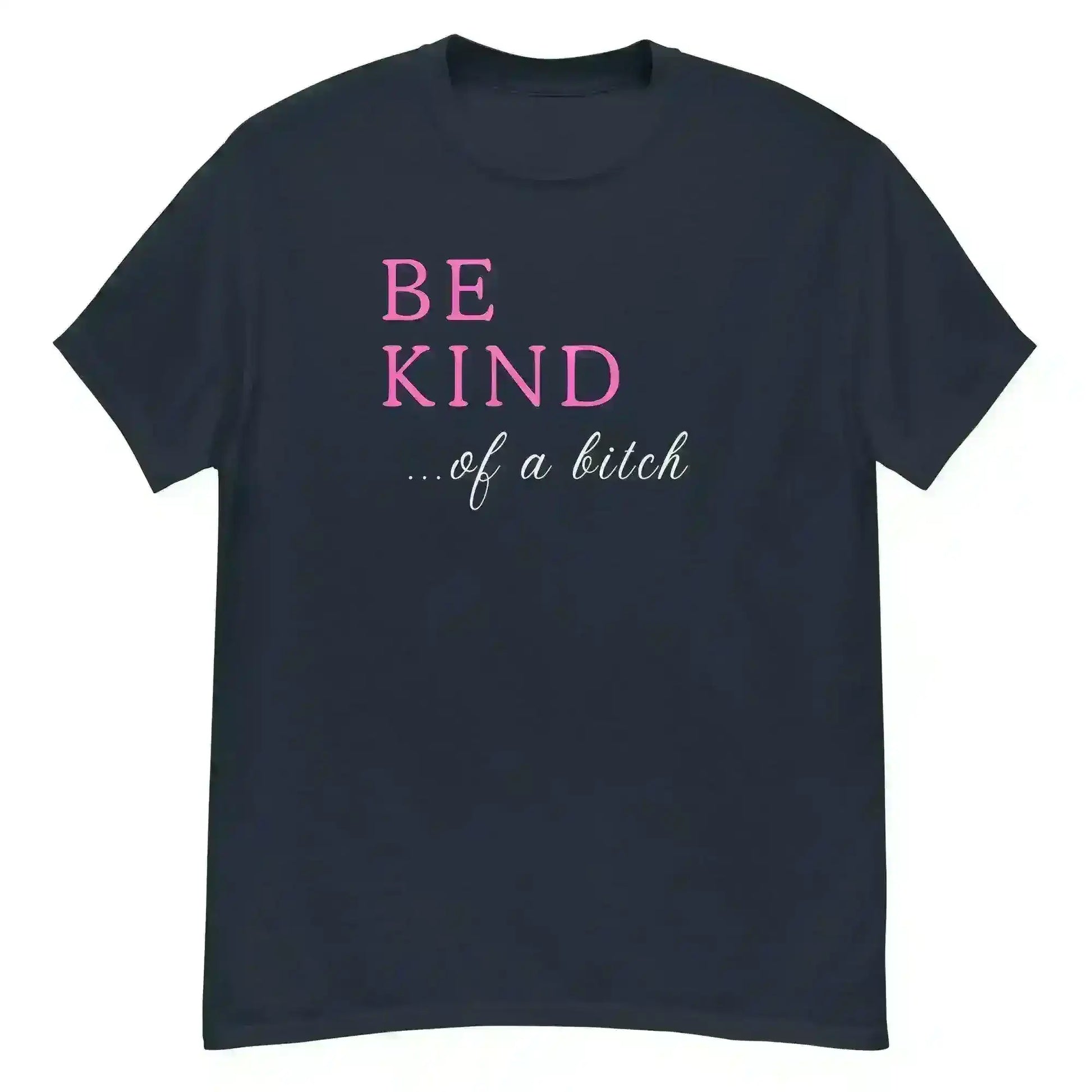 BE KIND of a bitch - Unisex Tee - Cady Creations