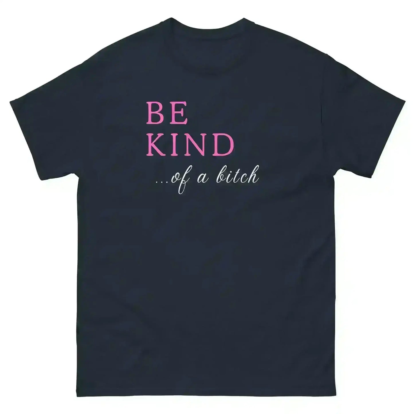 BE KIND of a bitch - Unisex Tee - Cady Creations