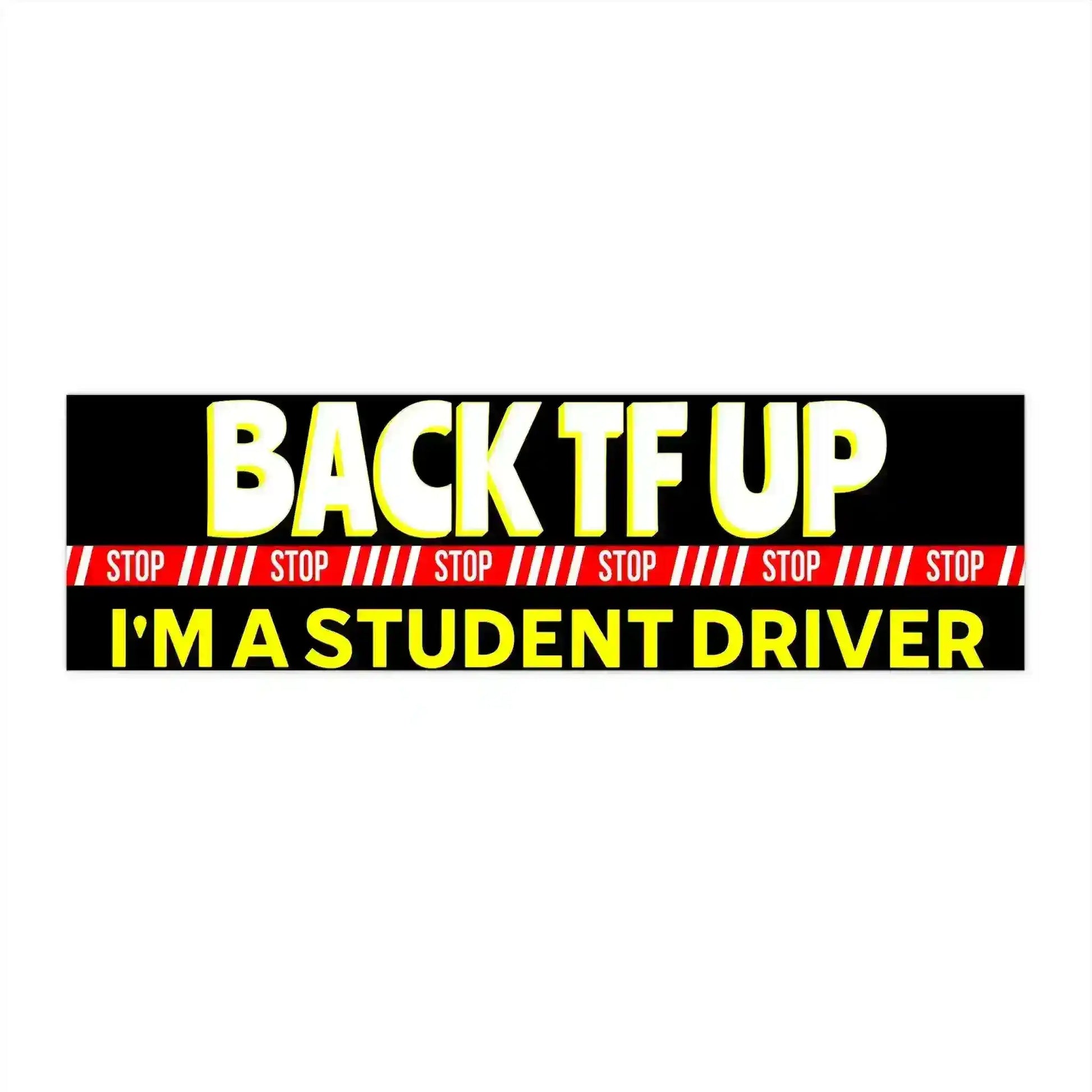 Back TF Up I'm A Student Driver 11x3" Bumper Sticker - New Driver Warning - Cady Creations