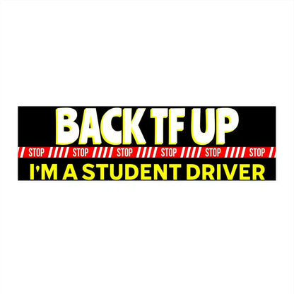 Back TF Up I'm A Student Driver 11x3" Bumper Sticker - New Driver Warning - Cady Creations