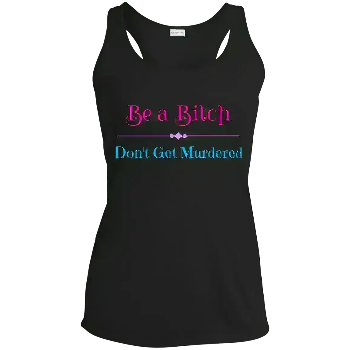 "Be A Bitch Don't Get Murdered" - True Crime Dark Humor Racerback Tank - Cady Creations