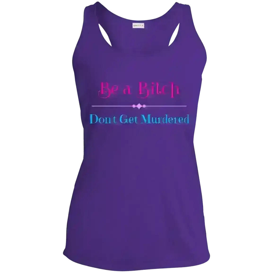 "Be A Bitch Don't Get Murdered" - True Crime Dark Humor Racerback Tank - Cady Creations