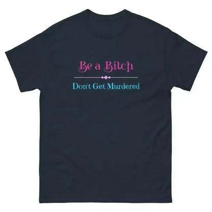 Be A Bitch Don't Get Murdered - Unisex Tee - Cady Creations