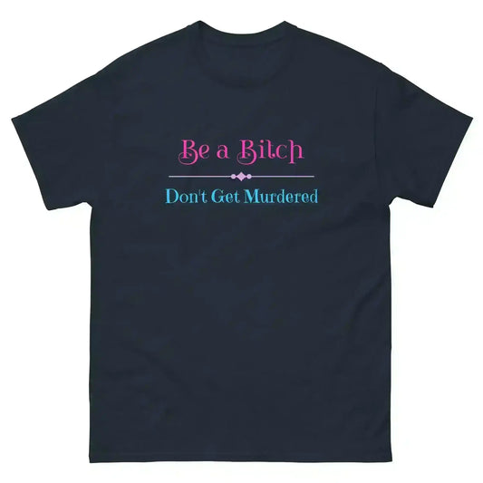 Be A Bitch Don't Get Murdered - Unisex Tee - Cady Creations