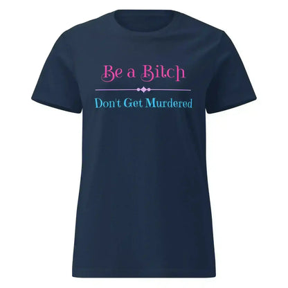 "Be A Bitch Don't Get Murdered" - True Crime Dark Humor Fitted Tee - Cady Creations