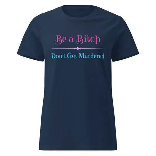 "Be A Bitch Don't Get Murdered" - True Crime Dark Humor Fitted Tee - Cady Creations