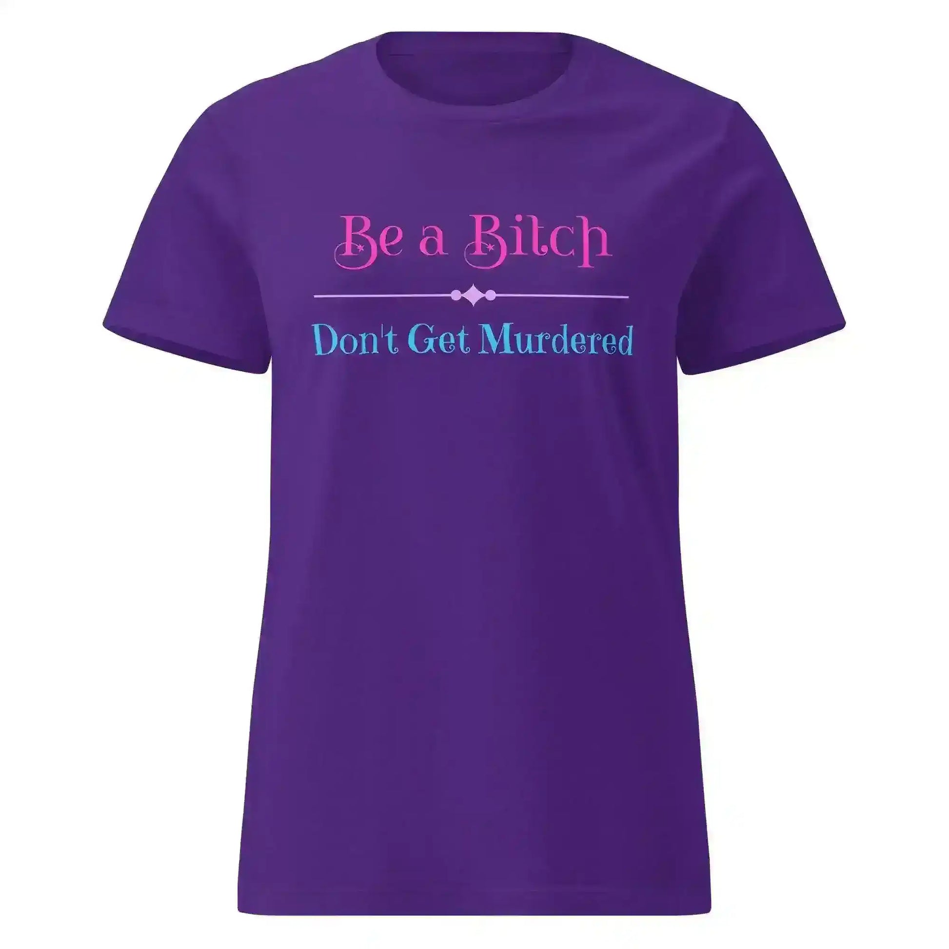 "Be A Bitch Don't Get Murdered" - True Crime Dark Humor Fitted Tee - Cady Creations