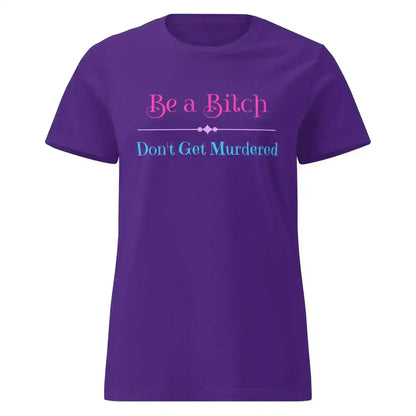"Be A Bitch Don't Get Murdered" - True Crime Dark Humor Fitted Tee - Cady Creations