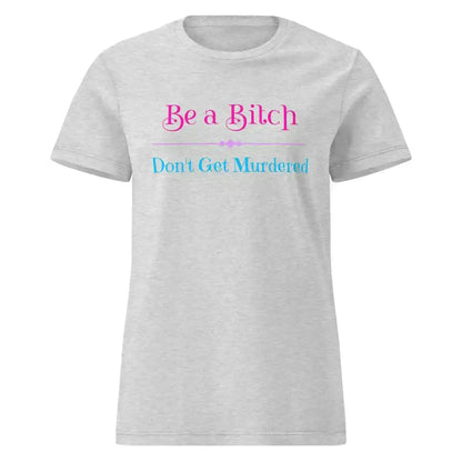 "Be A Bitch Don't Get Murdered" - True Crime Dark Humor Fitted Tee - Cady Creations