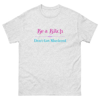 "Be A Bitch Don't Get Murdered" - True Crime Dark Humor Unisex Tee - Cady Creations