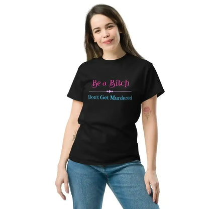 "Be A Bitch Don't Get Murdered" - True Crime Dark Humor Unisex Tee - Cady Creations