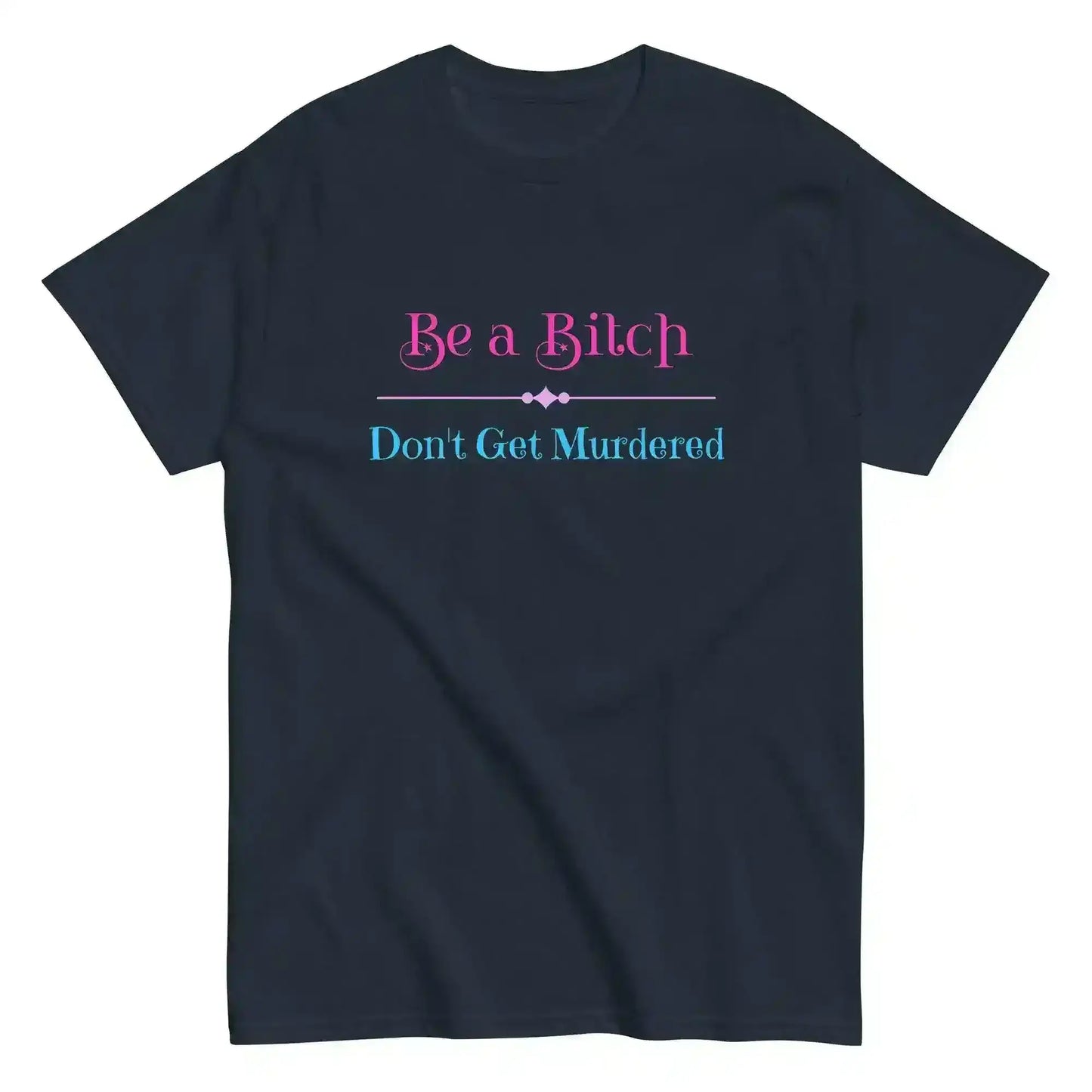 "Be A Bitch Don't Get Murdered" - True Crime Dark Humor Unisex Tee - Cady Creations