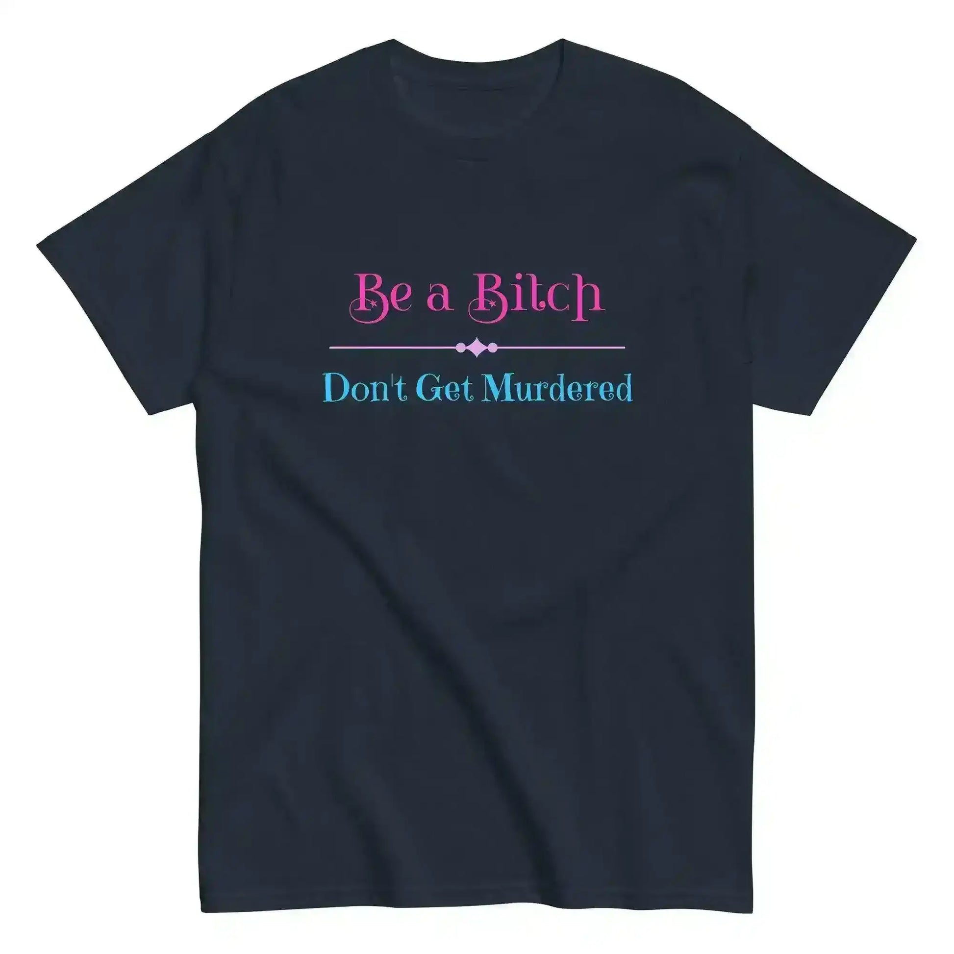 "Be A Bitch Don't Get Murdered" - True Crime Dark Humor Unisex Tee - Cady Creations