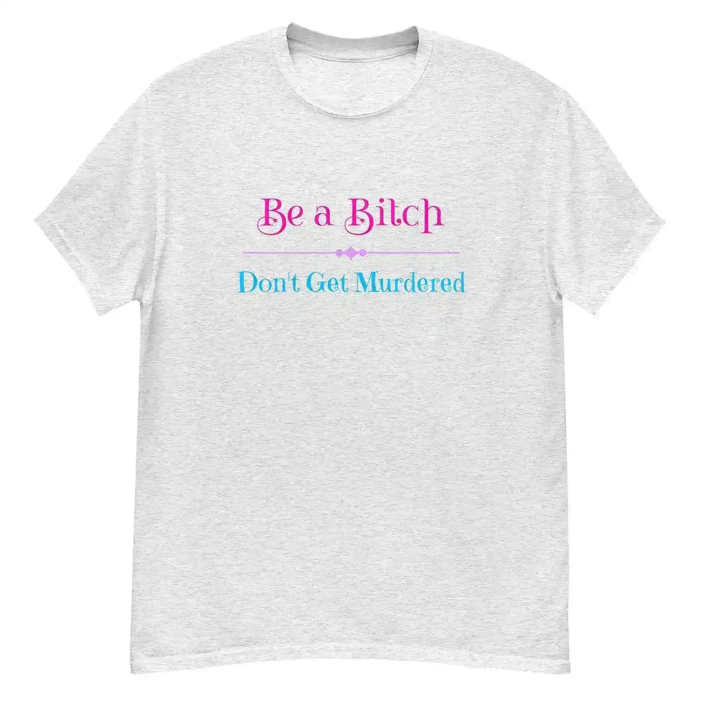 "Be A Bitch Don't Get Murdered" - True Crime Dark Humor Unisex Tee - Cady Creations