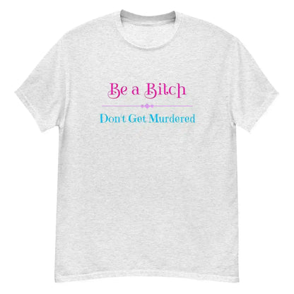 "Be A Bitch Don't Get Murdered" - True Crime Dark Humor Unisex Tee - Cady Creations