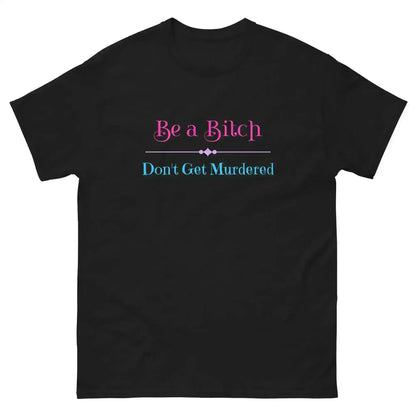 "Be A Bitch Don't Get Murdered" - True Crime Dark Humor Unisex Tee - Cady Creations