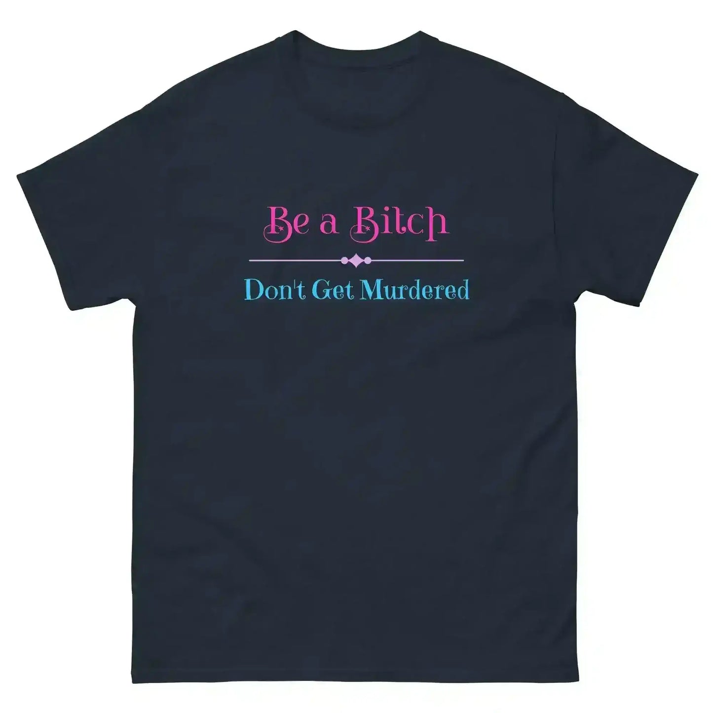 "Be A Bitch Don't Get Murdered" - True Crime Dark Humor Unisex Tee - Cady Creations