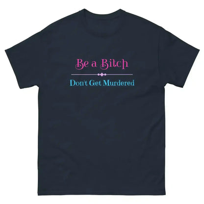 "Be A Bitch Don't Get Murdered" - True Crime Dark Humor Unisex Tee - Cady Creations