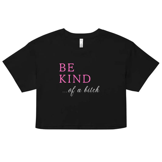Be Kind... Of A Bitch Cropped Graphic Tee - Cady Creations