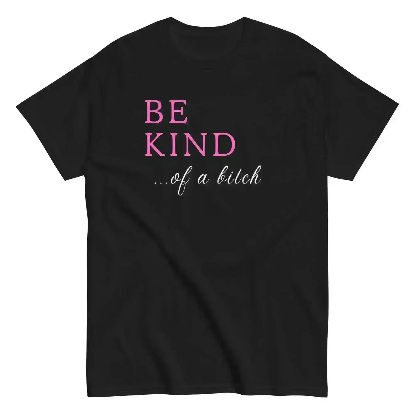 Be Kind... Of A Bitch Unisex Graphic Tee - Cady Creations