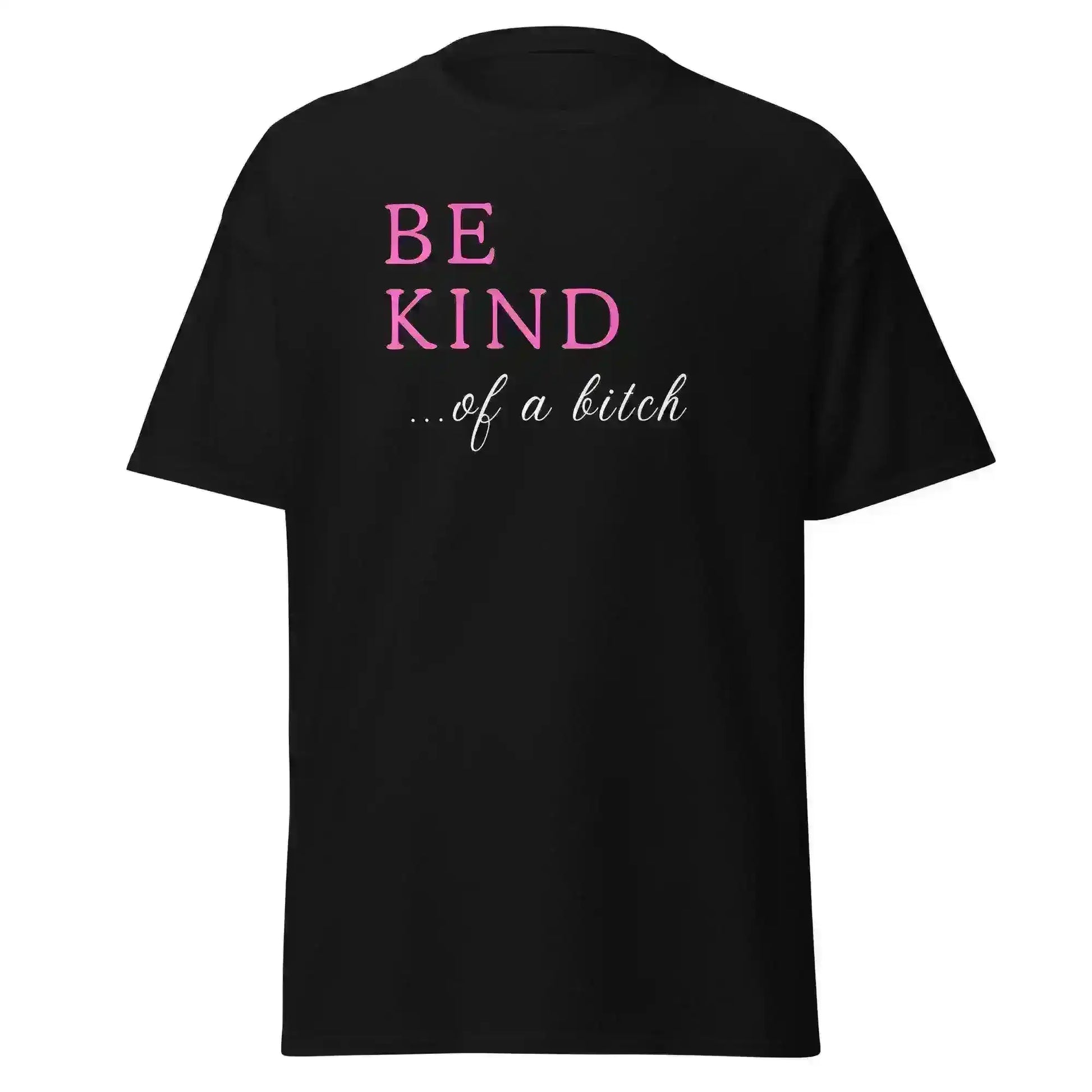 Be Kind... Of A Bitch Unisex Graphic Tee - Cady Creations