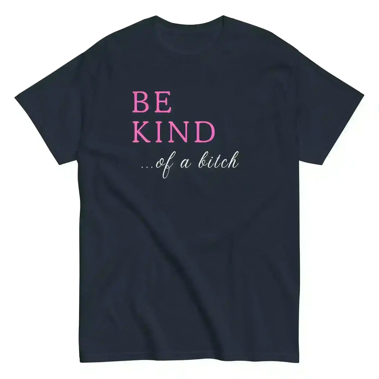 Be Kind... Of A Bitch Unisex Graphic Tee - Cady Creations