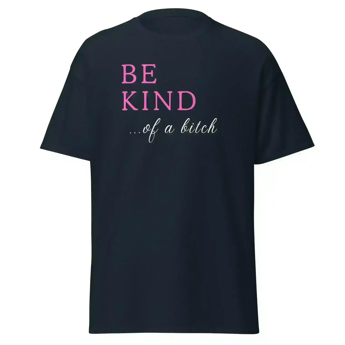 Be Kind... Of A Bitch Unisex Graphic Tee - Cady Creations