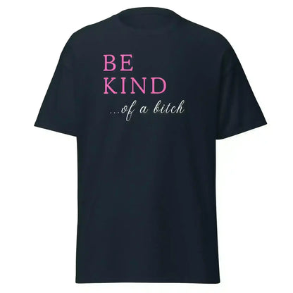Be Kind... Of A Bitch Unisex Graphic Tee - Cady Creations