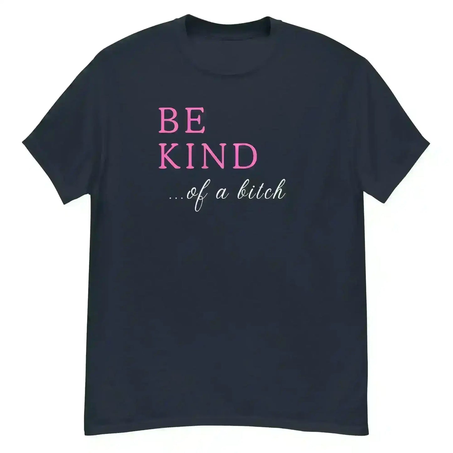 Be Kind... Of A Bitch Unisex Graphic Tee - Cady Creations
