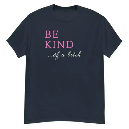 Be Kind... Of A Bitch Unisex Graphic Tee - Cady Creations
