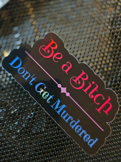  Be a Bitch Don’t Get Murdered - Premium Vinyl Sticker - Cady Creations