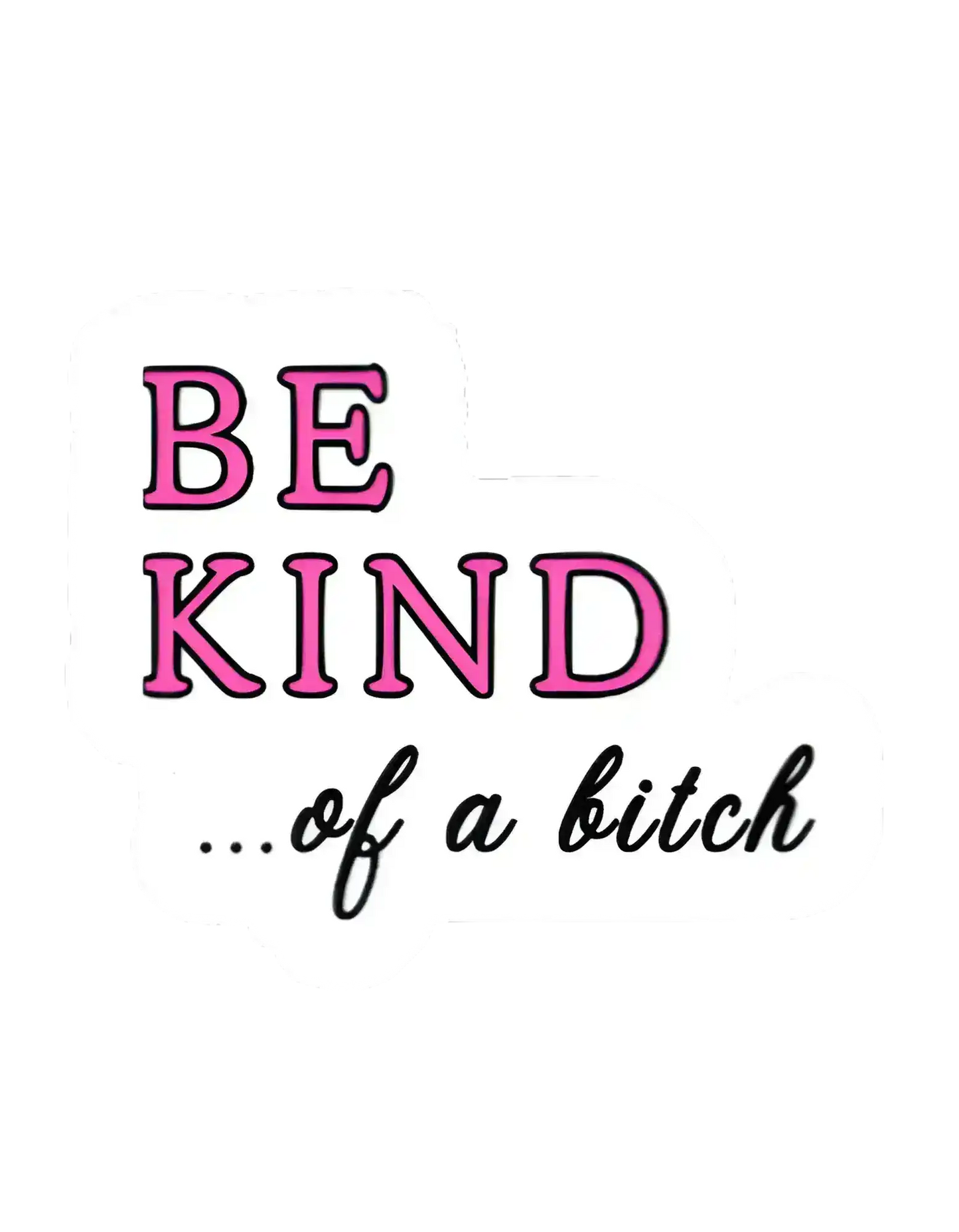 Be Kind… of a Bitch Sticker | Funny & Sarcastic Humor