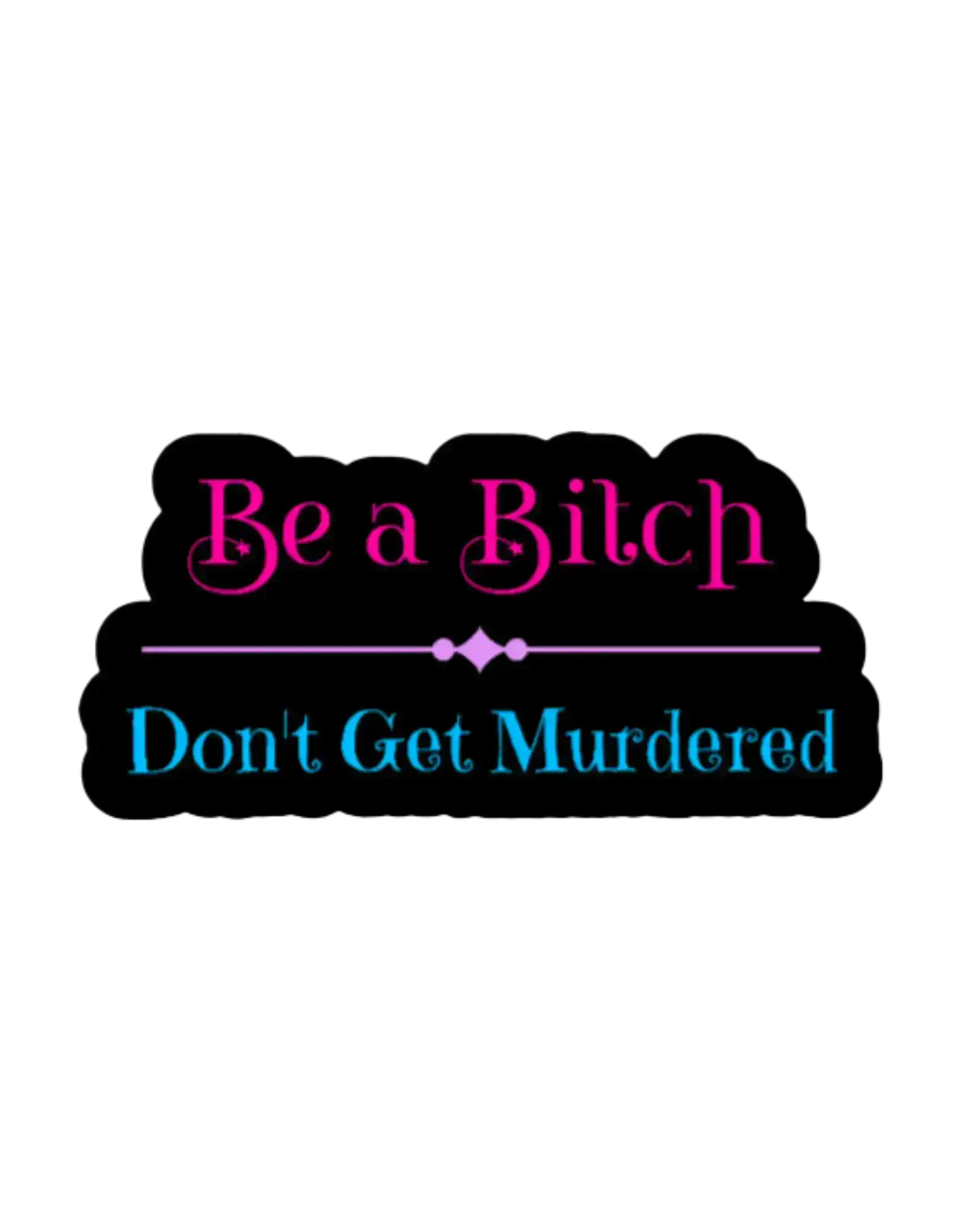Be a Bitch Don’t Get Murdered Sticker | True Crime Quote Vinyl Sticker