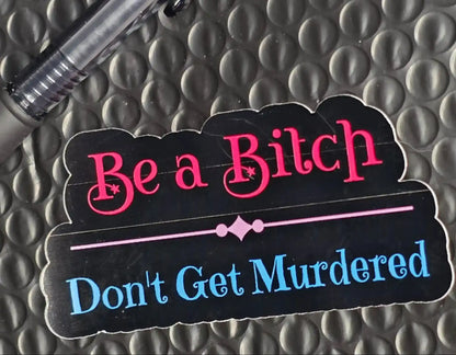 Be a Bitch Don’t Get Murdered Sticker | True Crime Quote Vinyl Sticker - Cady Creations