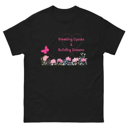 Breaking Cycles & Building Dreams - Unisex Tee - Cady Creations