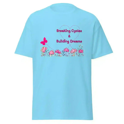 Breaking Cycles & Building Dreams - Unisex Tee - Cady Creations