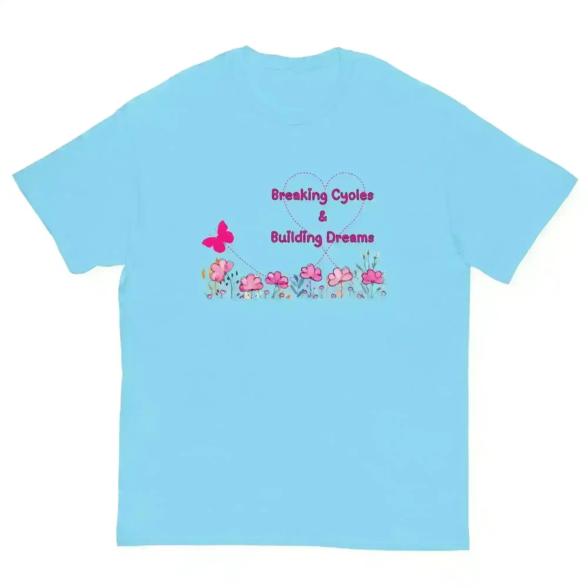 Breaking Cycles & Building Dreams - Unisex Tee - Cady Creations